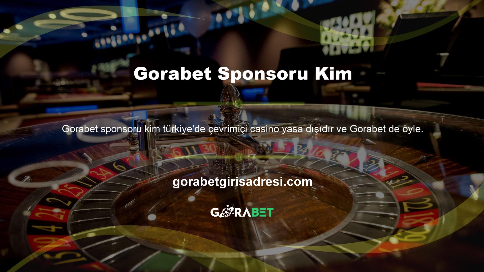 Bu nedenle Gorabet, Türkiye'de yasa dışı olarak faaliyet gösteren bir casino sitesidir