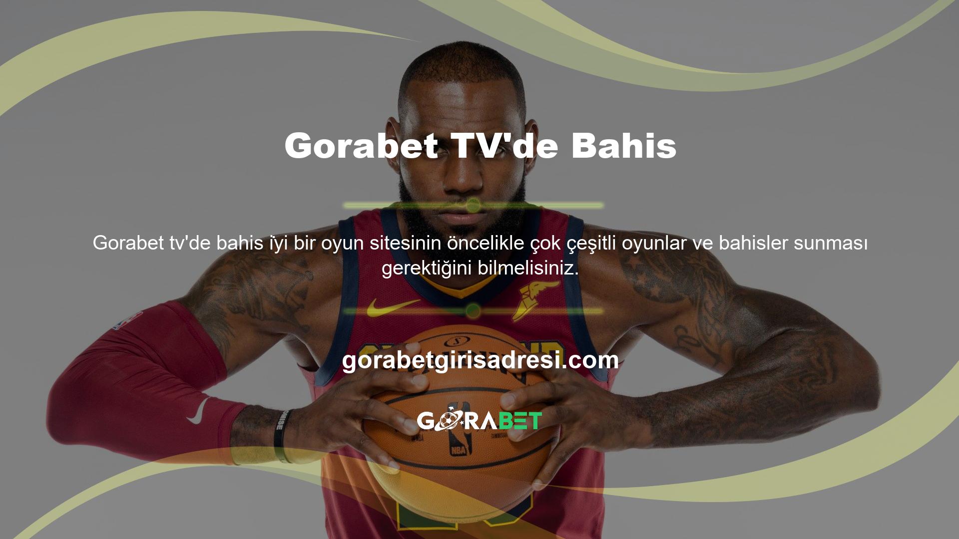 Sitede bu seçeneklerden ne kadar çok bulursanız Gorabet TV’deki bahis çeşitliliği ve kalitesi de o kadar artar