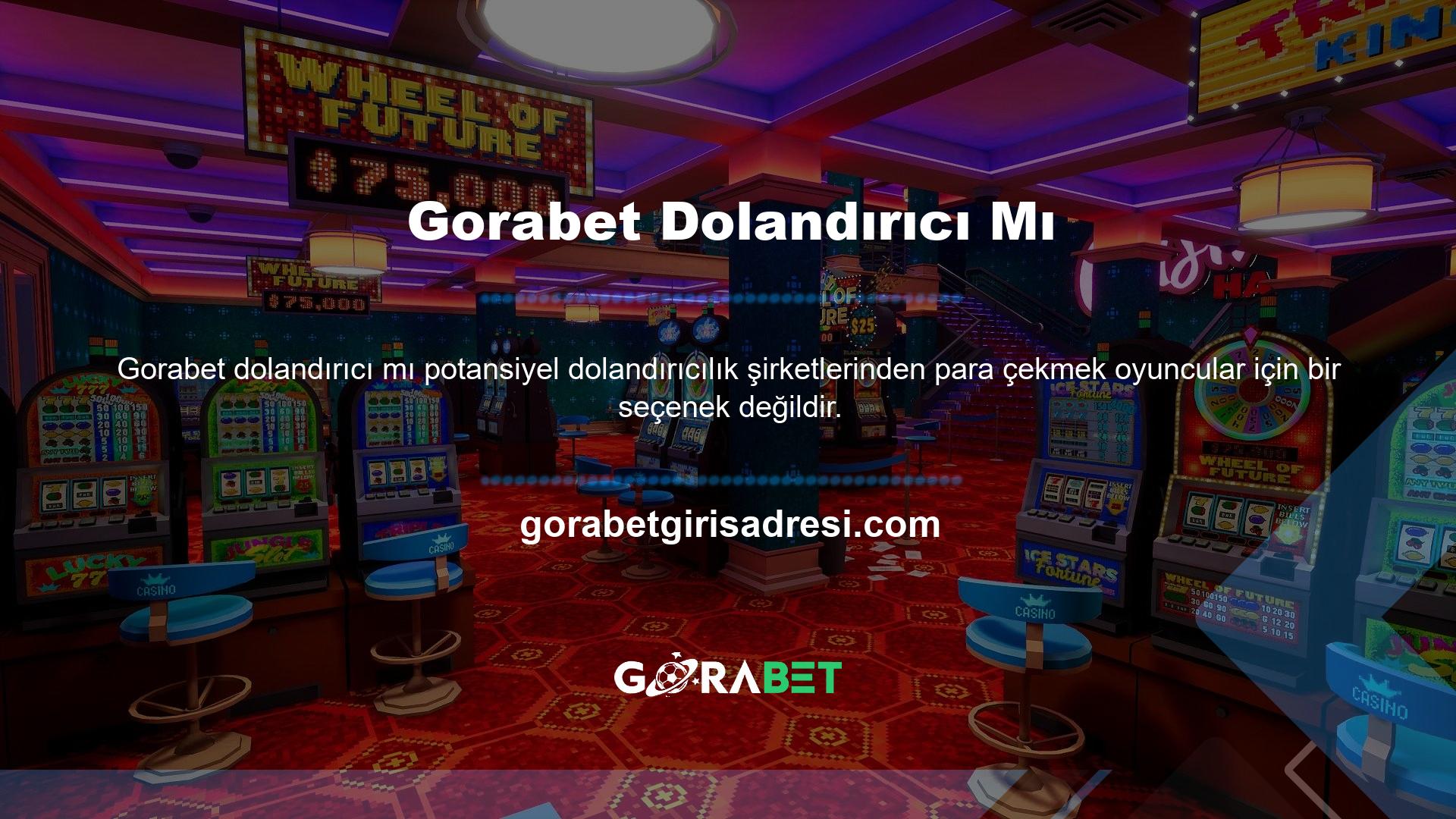 Gorabet Gaming gibi orijinal şirketler tüm yatırım ve para çekme işlemlerinden sorumludur